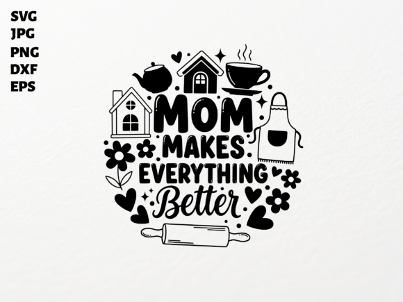 Mom Makes Everything Better SVG for Crafts & Graphics